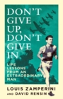 Don't Give Up, Don't Give In : Life Lessons from an Extraordinary Man - Book
