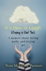 It's Okay to Laugh (Crying is Cool Too) : A memoir about loving madly and letting go - Book