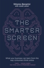 The Smarter Screen : What Your Business Can Learn from the Way Consumers Think Online - Book