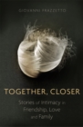 Together, Closer : Stories of Intimacy in Friendship, Love, and Family - Book
