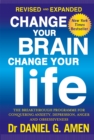 Change Your Brain, Change Your Life: Revised and Expanded Edition : The breakthrough programme for conquering anxiety, depression, anger and obsessiveness - Book
