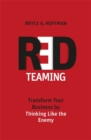 Red Teaming : Transform Your Business by Thinking Like the Enemy - Book