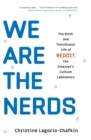We Are the Nerds : The Birth and Tumultuous Life of REDDIT, the Internet's Culture Laboratory - Book