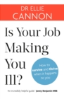 Is Your Job Making You Ill? : How to survive and thrive when it happens to you - eBook