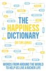 The Happiness Dictionary : Words from Around the World to Help Us Lead a Richer Life - eBook