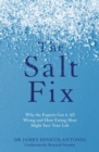 The Salt Fix : Why the Experts Got it All Wrong and How Eating More Might Save Your Life - eBook