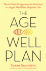 The Age-Well Plan : The 6-Week Programme to Kickstart a Longer, Healthier, Happier Life - Book