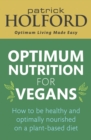Optimum Nutrition for Vegans : How to be healthy and optimally nourished on a plant-based diet - eBook