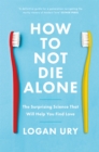 How to Not Die Alone : The Surprising Science That Will Help You Find Love - Book