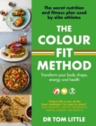 The Colour-Fit Method : The secret nutrition and fitness plan used by elite athletes that will transform your body shape, energy and health - eBook