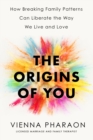 The Origins of You : How to Break Free from the Family Patterns that Shape Us - Book