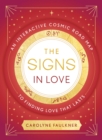 The Signs in Love : An Interactive Cosmic Road Map to Finding Love That Lasts - Book