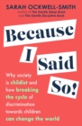 Because I Said So : Why society is childist and how breaking the cycle of discrimination towards children can change the world - eBook