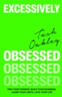 Excessively Obsessed : Find your passion, build your business, learn your limits, love your life - Book