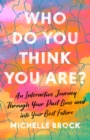 Who Do You Think You Are? : An interactive journey through your past lives and into your best future - eBook