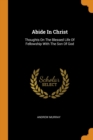 Abide in Christ : Thoughts on the Blessed Life of Fellowship with the Son of God - Book