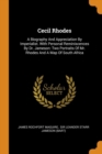 Cecil Rhodes : A Biography and Appreciation by Imperialist. with Personal Reminiscences by Dr. Jameson: Two Portraits of Mr. Rhodes and a Map of South Africa - Book