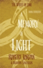 A Memory Of Light : Book 14 of the Wheel of Time (soon to be a major TV series) - Book