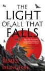 The Light of All That Falls : Book 3 of the Licanius trilogy - Book