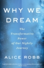 Why We Dream : The Transformative Power of Our Nightly Journey - Book