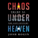 Chaos Under Heaven : Trump, Xi, and the Battle for the Twenty-First Century - eAudiobook