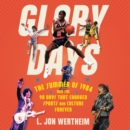 Glory Days : The Summer of 1984 and the 90 Days That Changed Sports and Culture Forever - eAudiobook