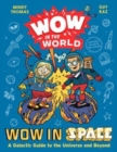 Wow in the World: Wow in Space : A Galactic Guide to the Universe and Beyond - Book