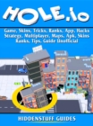Hole.io Game, Skins, Tricks, Ranks, App, Hacks, Strategy, Multiplayer, Maps, Apk, Skins, Ranks, Tips, Guide Unofficial - eBook