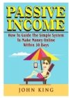 Passive Income How to Guide the Simple System to Make Money Online Within 30 Days - Book