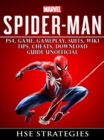 Spider Man PS4, Game, Trophies, Walkthrough, Gameplay, Suits, Tips, Cheats, Hacks, Guide Unofficial - eBook