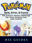 Pokemon Gold, Silver, & Crystal, 3DS, Exclusives, Pokemon, Walkthrough, Tips, Cheats, Download, Game Guide Unofficial - eBook