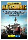 Player Unknowns Battlegrounds, Ps4, Xbox One, Pc, Mobile, Gameplay, Android, App, Apk, Tips, Game Guide Unofficial - Book