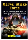 Marvel Strike Force, Tier List, Characters, Apk, Wiki, Tips, Teams, Mods, Online, Cheats, Abilities, Game Guide Unofficial - Book