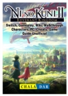 Ni No Kuni II Revenant Kingdom, Switch, Gameplay, Wiki, Walkthrough, Characters, Pc, Cheats, Game Guide Unofficial - Book