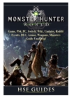 Monster Hunter World Game, Ps4, Pc, Switch, Wiki, Updates, Reddit, Events, DLC, Armor, Weapons, Monsters, Guide Unofficial - Book