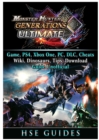 Monster Hunter Generations Ultimate, Game, Wiki, Monster List, Weapons, Alchemy, Tips, Cheats, Guide Unofficial - Book