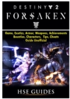 Destiny 2 Forsaken, Game, Exotics, Raids, Supers, Armor Sets, Achievements, Weapons, Classes, Guide Unofficial - Book
