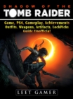 Shadow of The Tomb Raider, Game, PS4, Gameplay, Achievements, Outfits, Weapons, Artifacts, Lock Picks, Guide Unofficial - eBook