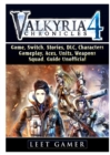 Valkyria Chronicles 4 Game, Switch, Stories, DLC, Characters, Gameplay, Aces, Units, Weapons, Squad, Guide Unofficial - Book