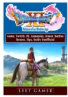 Dragon Quest XI Echoes of an Elusive Age Game, Switch, Pc, Gameplay, Armor, Battles, Bosses, Tips, Guide Unofficial - Book