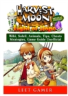 Harvest Moon Light of Hope, Special Edition, Wiki, Soleil, Animals, Tips, Cheats, Strategies, Game Guide Unofficial - Book