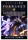 Destiny 2 Forsaken, Pc, Exotics, Raids, Armor, Ace of Spades, Mods, Weapons, Classes, Tips, Strategy, Cheats, Game Guide Unofficial - Book
