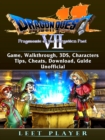 Dragon Quest VII Fragments of a Forgotten Past Game, Walkthrough, 3DS, Characters, Tips, Cheats, Download, Guide Unofficial - eBook