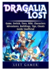 Dragalia Lost Game, Switch, Tiers, Wiki, Characters, Adventures, Buildings, Tips, Cheats, Guide Unofficial - Book