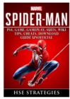 Spider Man Ps4, Game, Trophies, Walkthrough, Gameplay, Suits, Tips, Cheats, Hacks, Guide Unofficial - Book