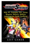 Naruto to Boruto Shinobi Striker, Wiki, Pc, Gameplay, DLC, Jutsus, Weapons, Masters, Abilities, Achievements, Guide Unofficial - Book