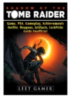Shadow of the Tomb Raider, Game, Ps4, Gameplay, Achievements, Outfits, Weapons, Artifacts, Lock Picks, Guide Unofficial - Book