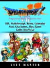 Dragon Quest VII Fragments of a Forgotten Past, 3DS, Walkthrough, Roms, Gameplay, Past, Characters, Tips, Game Guide Unofficial - eBook