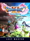 Dragon Quest XI Echoes of an Elusive Age, Gameplay, Armor, Attributes, Battles, Weapons, Tips, Download, Game Guide Unofficial - eBook