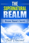The Supernatural Realm : Discover Heaven's Secrets - Book